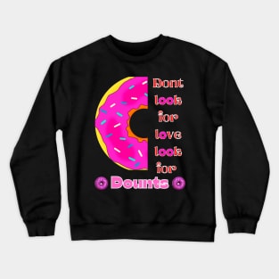 Don’t Look For Love Look For Donuts Crewneck Sweatshirt